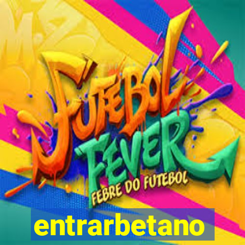entrarbetano