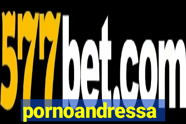 pornoandressa